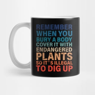 Remember When You Bury A Body Funny Gardening Joke Mug